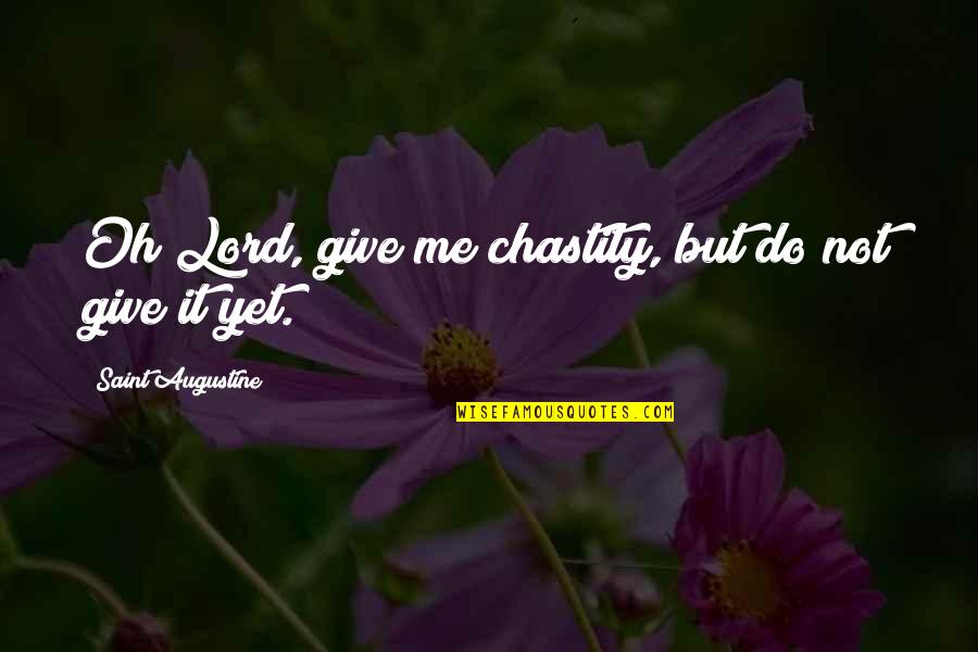 Auberjonois Quotes By Saint Augustine: Oh Lord, give me chastity, but do not Auberjonois Quotes By Saint Augustine: Oh Lord, give me chastity, but do not