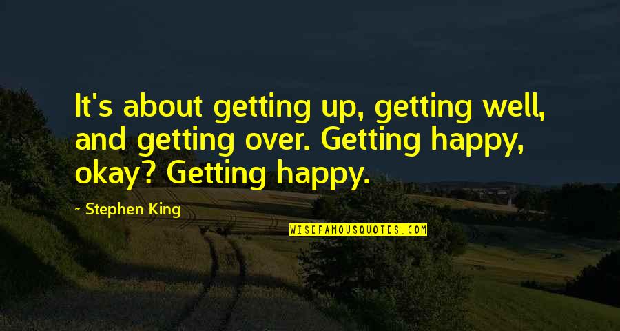 Auberle Hartman Quotes By Stephen King: It's about getting up, getting well, and getting Auberle Hartman Quotes By Stephen King: It's about getting up, getting well, and getting