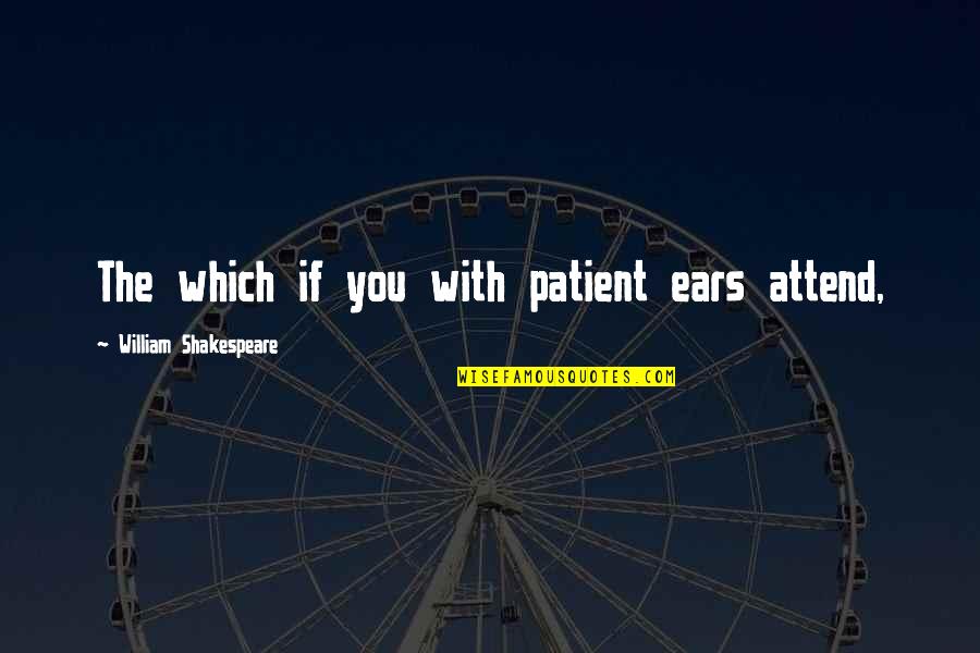 Auberon Name Quotes By William Shakespeare: The which if you with patient ears attend,