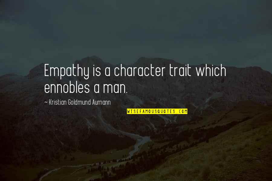 Auberon Waugh Quotes By Kristian Goldmund Aumann: Empathy is a character trait which ennobles a