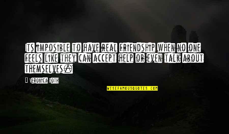 Aubier Paris Quotes By Veronica Roth: Its imposible to have real friendship when no