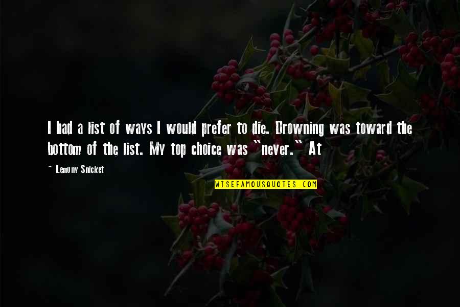 Aubiere Cedex Quotes By Lemony Snicket: I had a list of ways I would Aubiere Cedex Quotes By Lemony Snicket: I had a list of ways I would