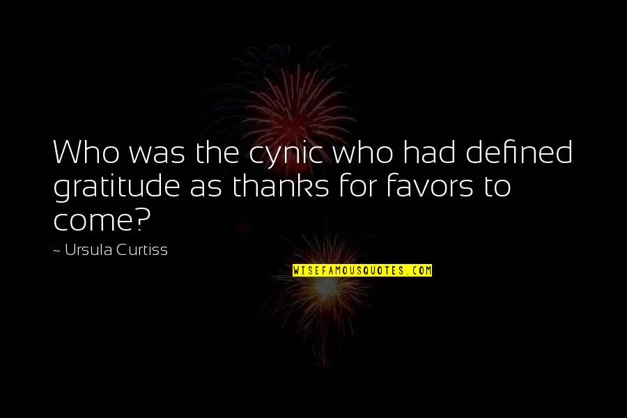 Aubigny Coat Quotes By Ursula Curtiss: Who was the cynic who had defined gratitude