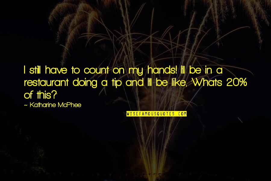 Aubray Lyman Quotes By Katharine McPhee: I still have to count on my hands! Aubray Lyman Quotes By Katharine McPhee: I still have to count on my hands!