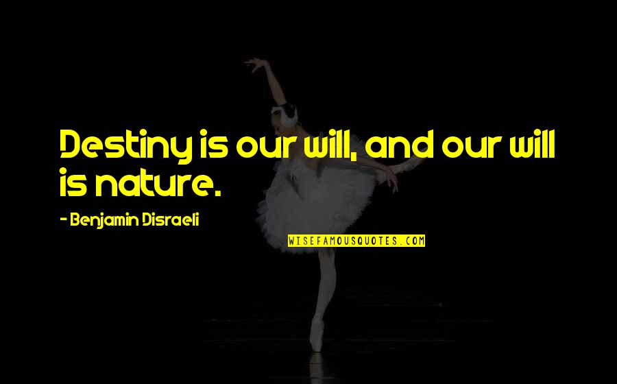 Aubrea Goswick Quotes By Benjamin Disraeli: Destiny is our will, and our will is