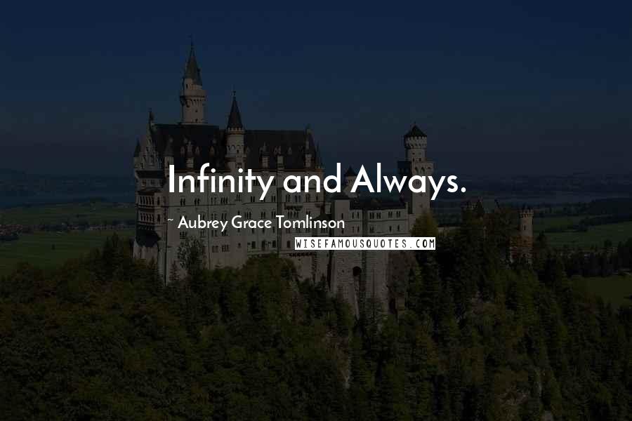 Aubrey Grace Tomlinson quotes: Infinity and Always.