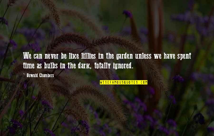 Aubrey Maturin Quotes By Oswald Chambers: We can never be like lillies in the