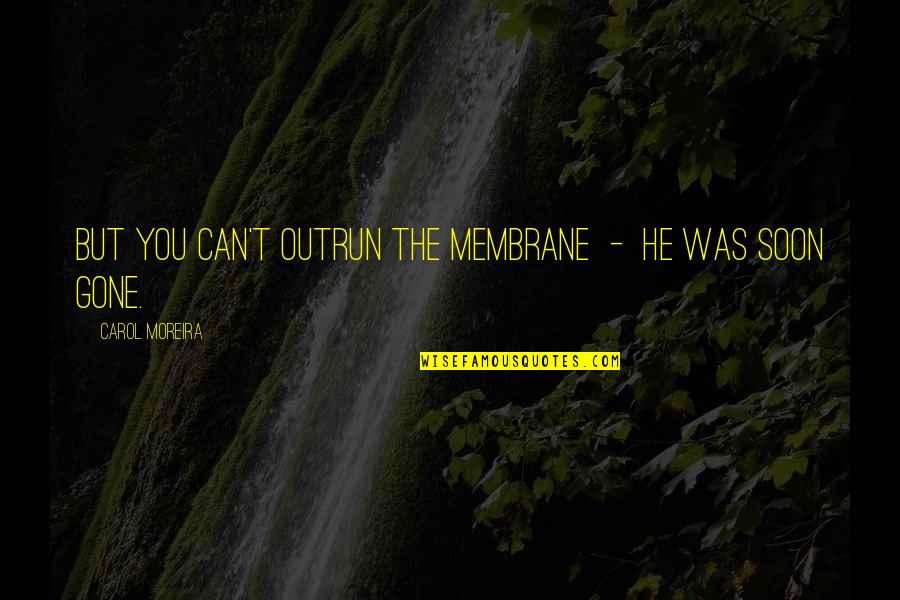 Aubrey Pitch Perfect 2 Quotes By Carol Moreira: But you can't outrun the membrane - he
