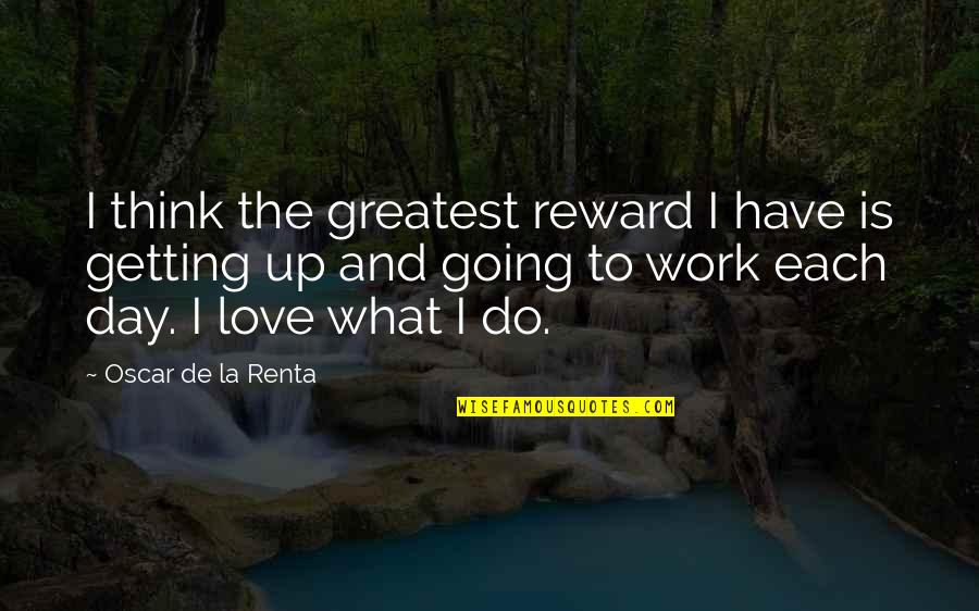 Aubrey Posen Quotes By Oscar De La Renta: I think the greatest reward I have is