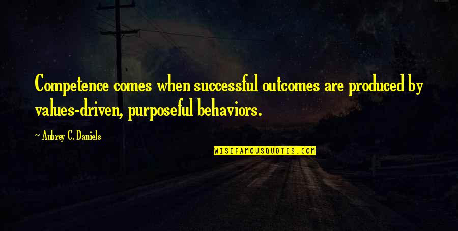 Aubrey Quotes By Aubrey C. Daniels: Competence comes when successful outcomes are produced by