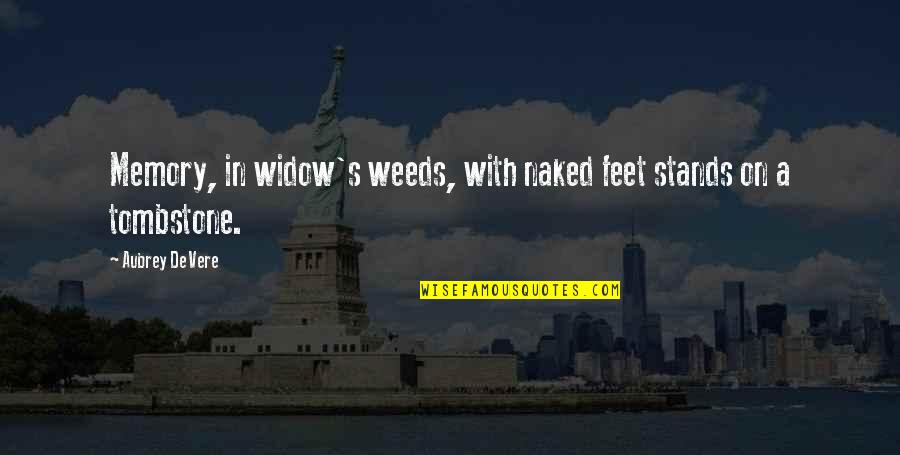Aubrey Quotes By Aubrey De Vere: Memory, in widow's weeds, with naked feet stands Aubrey Quotes By Aubrey De Vere: Memory, in widow's weeds, with naked feet stands