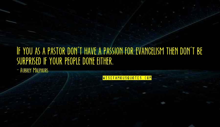 Aubrey Quotes By Aubrey Malphurs: If you as a pastor don't have a Aubrey Quotes By Aubrey Malphurs: If you as a pastor don't have a