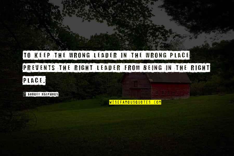 Aubrey Quotes By Aubrey Malphurs: To keep the wrong leader in the wrong Aubrey Quotes By Aubrey Malphurs: To keep the wrong leader in the wrong
