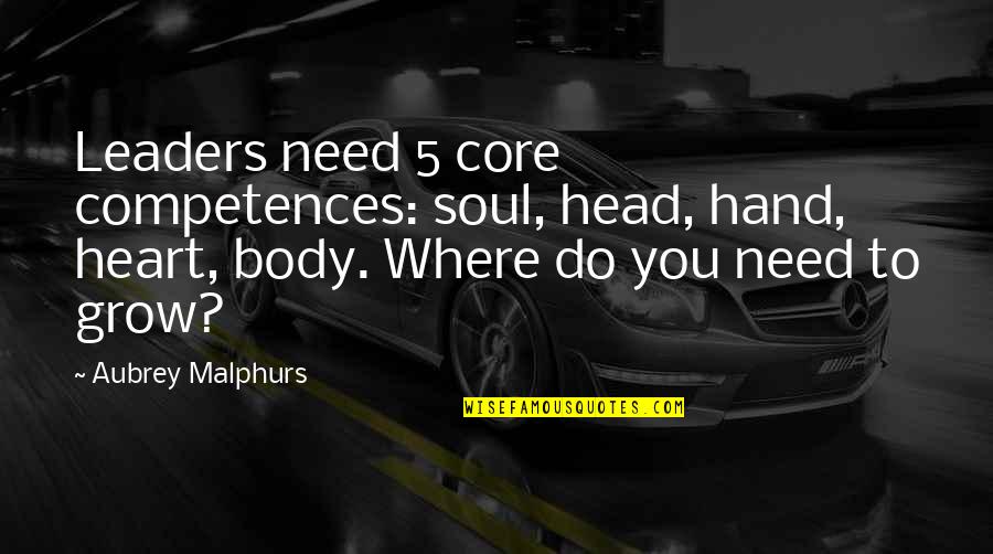 Aubrey Quotes By Aubrey Malphurs: Leaders need 5 core competences: soul, head, hand,
