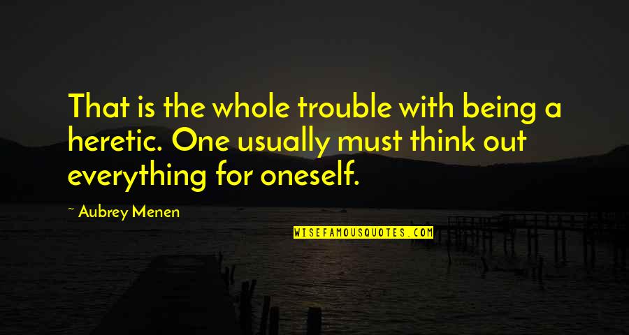 Aubrey Quotes By Aubrey Menen: That is the whole trouble with being a