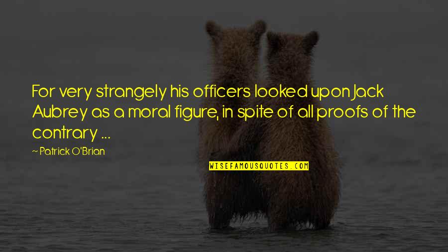 Aubrey Quotes By Patrick O'Brian: For very strangely his officers looked upon Jack