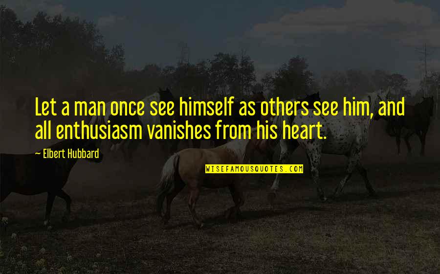Aubrey Vasquez Quotes By Elbert Hubbard: Let a man once see himself as others