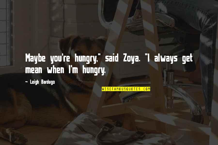 Aubrey Vasquez Quotes By Leigh Bardugo: Maybe you're hungry," said Zoya. "I always get