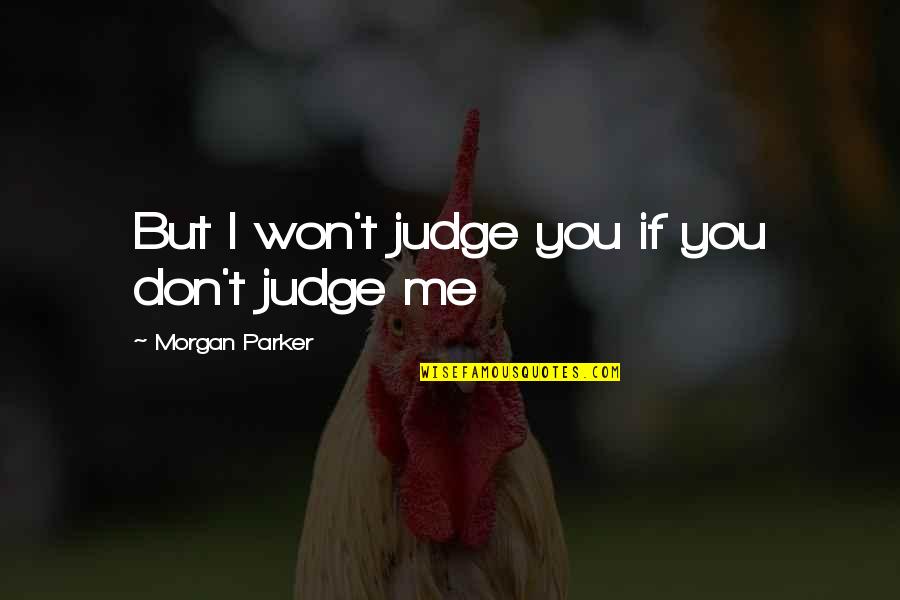 Aubrey Vasquez Quotes By Morgan Parker: But I won't judge you if you don't