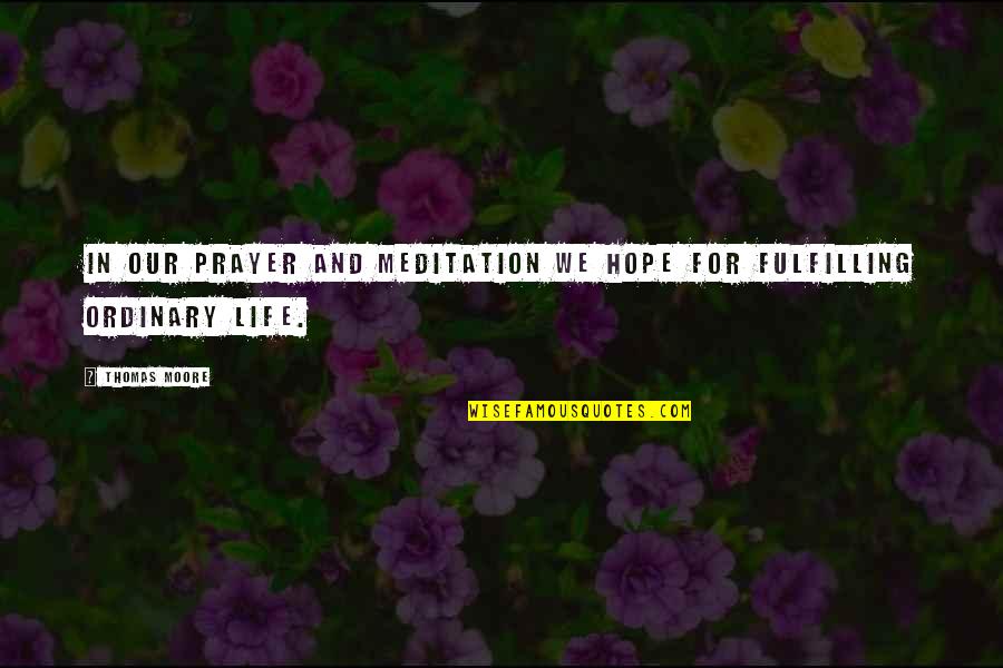 Aubrey Vasquez Quotes By Thomas Moore: In our prayer and meditation we hope for