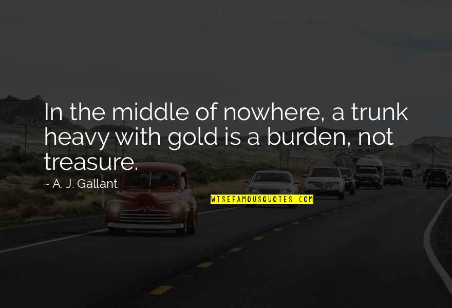 Aubriana Glamour Quotes By A. J. Gallant: In the middle of nowhere, a trunk heavy