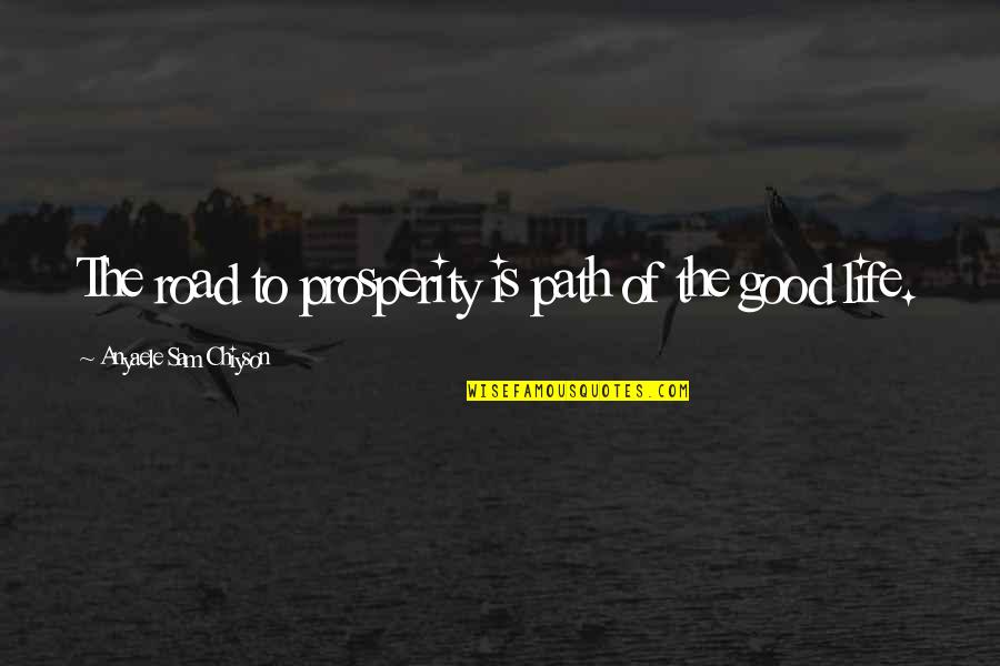 Aubrielle Giumarra Quotes By Anyaele Sam Chiyson: The road to prosperity is path of the Aubrielle Giumarra Quotes By Anyaele Sam Chiyson: The road to prosperity is path of the