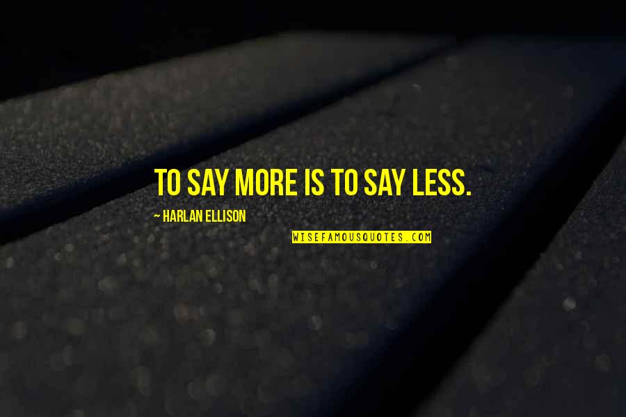Aubrieta Deltoidea Quotes By Harlan Ellison: To say more is to say less. Aubrieta Deltoidea Quotes By Harlan Ellison: To say more is to say less.