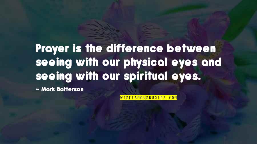 Auburn Alabama Quotes By Mark Batterson: Prayer is the difference between seeing with our
