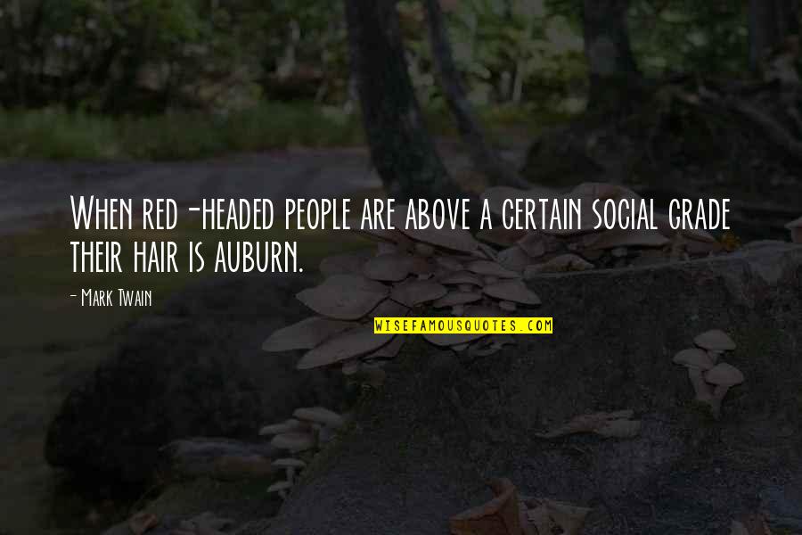 Auburn Hair Quotes By Mark Twain: When red-headed people are above a certain social