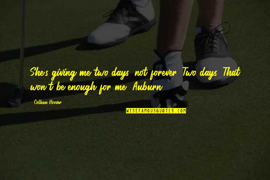 Auburn Quotes By Colleen Hoover: She's giving me two days, not forever. Two
