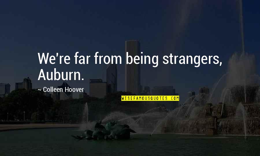 Auburn Quotes By Colleen Hoover: We're far from being strangers, Auburn.