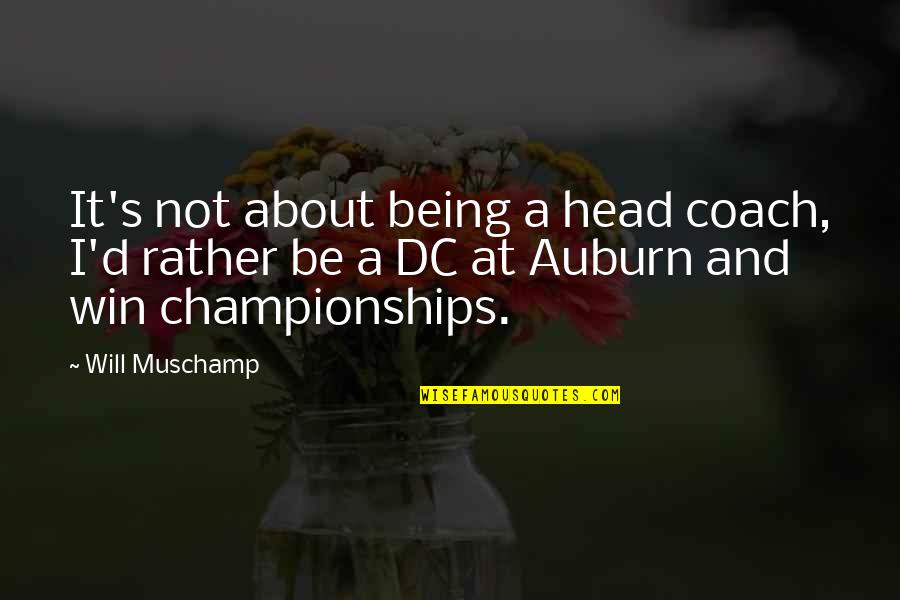 Auburn Quotes By Will Muschamp: It's not about being a head coach, I'd