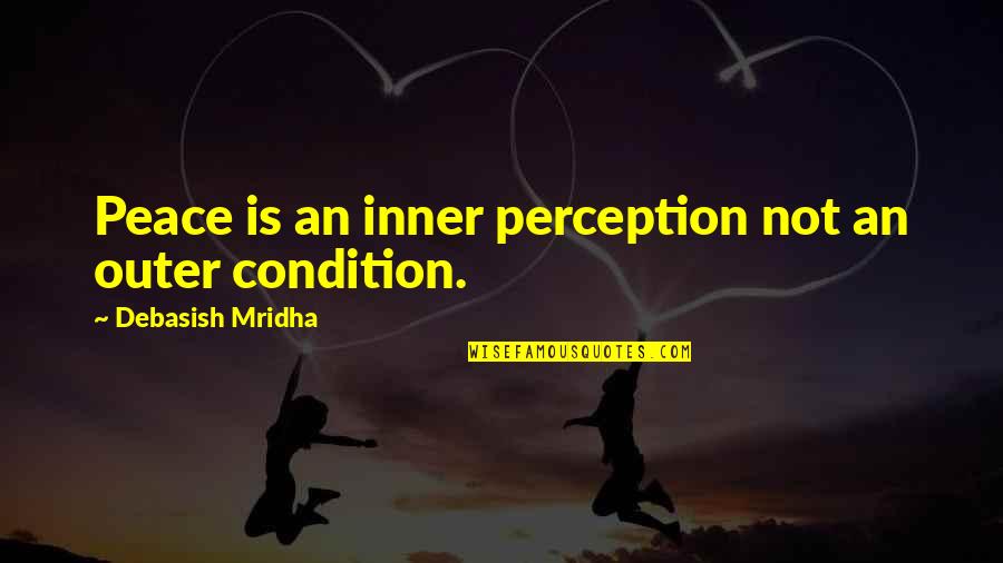 Auburn Song Quotes By Debasish Mridha: Peace is an inner perception not an outer Auburn Song Quotes By Debasish Mridha: Peace is an inner perception not an outer