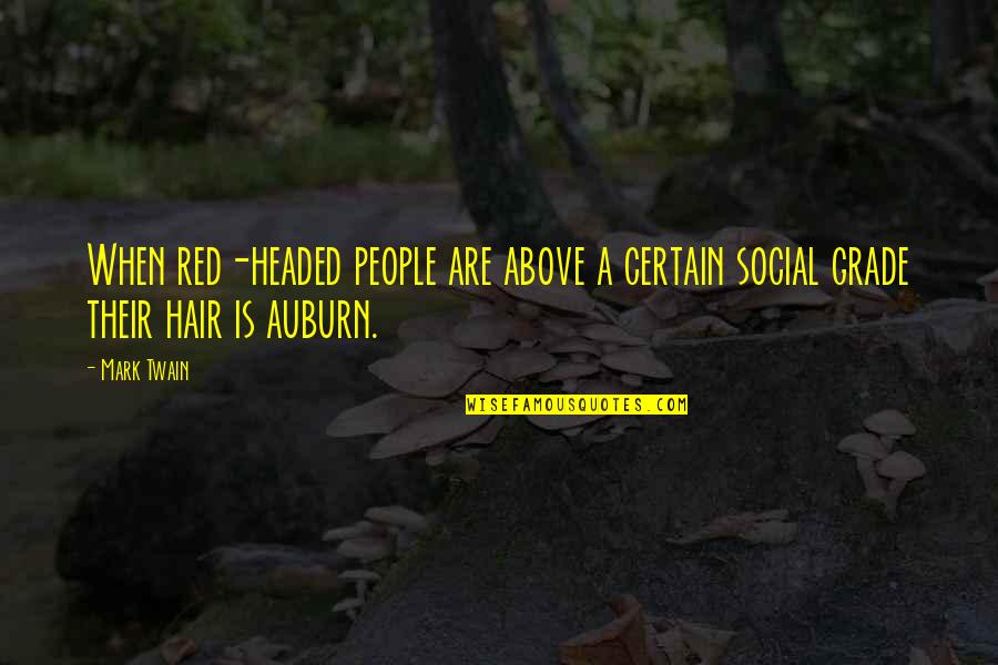 Auburn's Quotes By Mark Twain: When red-headed people are above a certain social