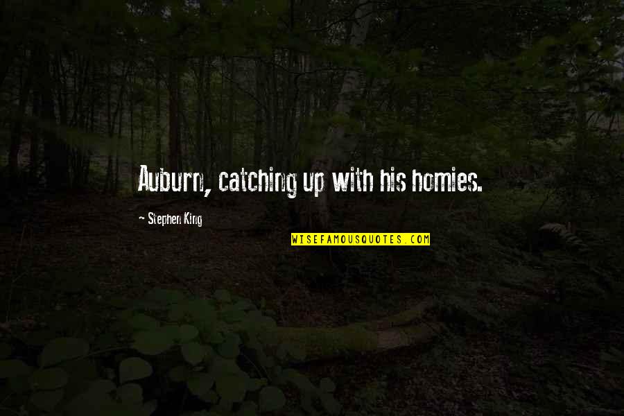 Auburn's Quotes By Stephen King: Auburn, catching up with his homies.