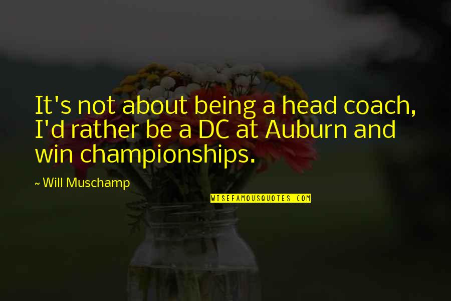 Auburn's Quotes By Will Muschamp: It's not about being a head coach, I'd