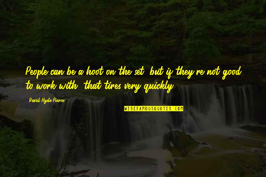 Aubusson Needlepoint Quotes By David Hyde Pierce: People can be a hoot on the set, Aubusson Needlepoint Quotes By David Hyde Pierce: People can be a hoot on the set,
