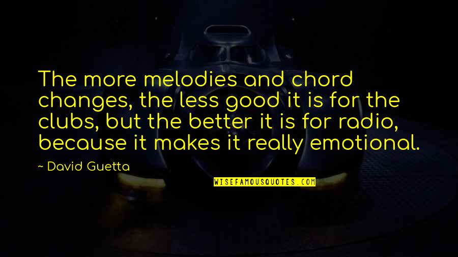 Aubyn Cole Quotes By David Guetta: The more melodies and chord changes, the less
