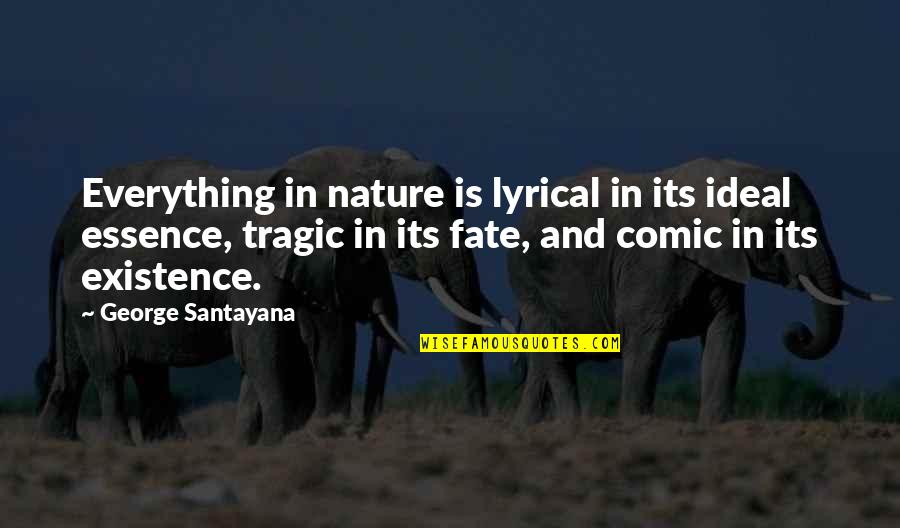 Aubyn Cole Quotes By George Santayana: Everything in nature is lyrical in its ideal