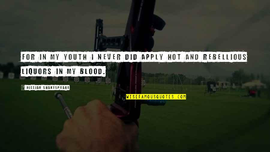 Aubyn Mccammond Quotes By William Shakespeare: For in my youth I never did apply