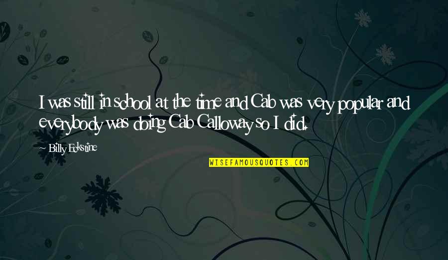 Aubyn Philabaum Quotes By Billy Eckstine: I was still in school at the time Aubyn Philabaum Quotes By Billy Eckstine: I was still in school at the time