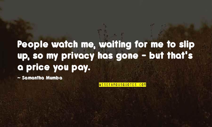 Aubyn Philabaum Quotes By Samantha Mumba: People watch me, waiting for me to slip Aubyn Philabaum Quotes By Samantha Mumba: People watch me, waiting for me to slip
