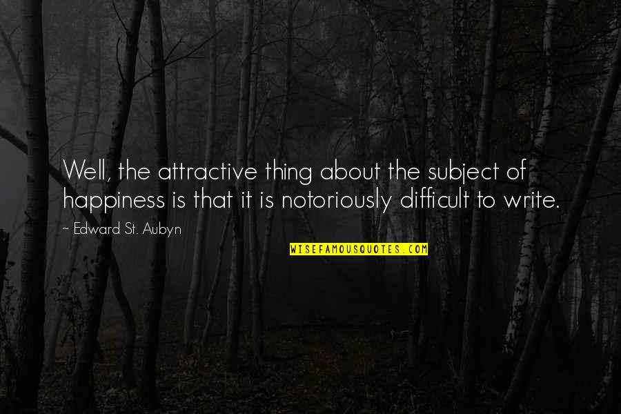 Aubyn Quotes By Edward St. Aubyn: Well, the attractive thing about the subject of