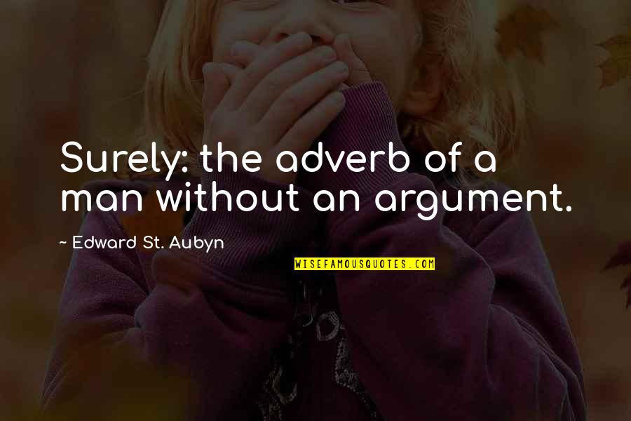 Aubyn Quotes By Edward St. Aubyn: Surely: the adverb of a man without an