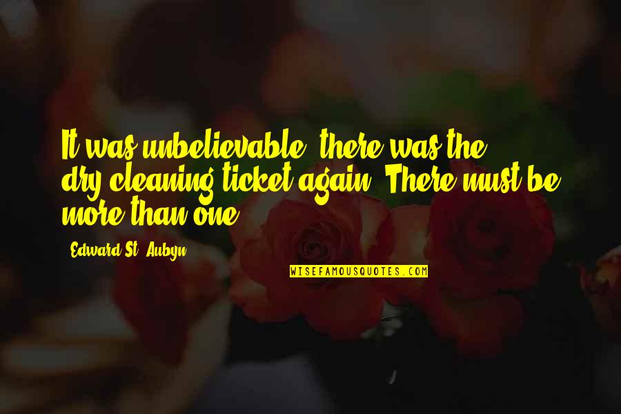 Aubyn Quotes By Edward St. Aubyn: It was unbelievable, there was the dry-cleaning ticket