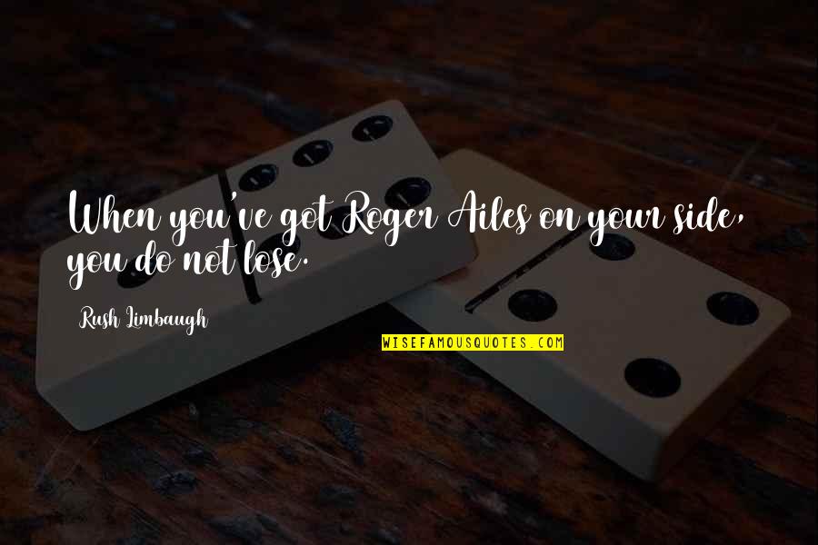 Auchinleck General Quotes By Rush Limbaugh: When you've got Roger Ailes on your side, Auchinleck General Quotes By Rush Limbaugh: When you've got Roger Ailes on your side,