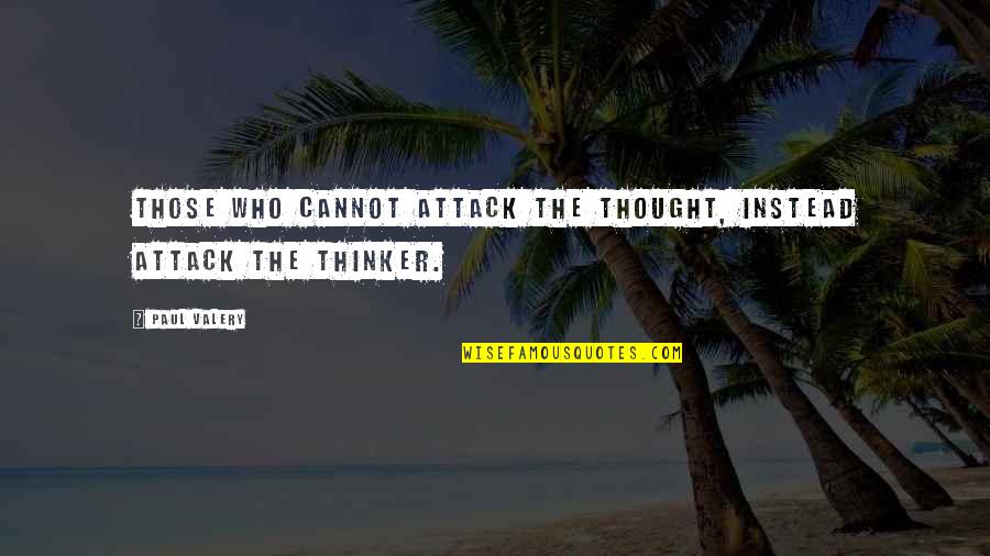 Auciello Stone Quotes By Paul Valery: Those who cannot attack the thought, instead attack