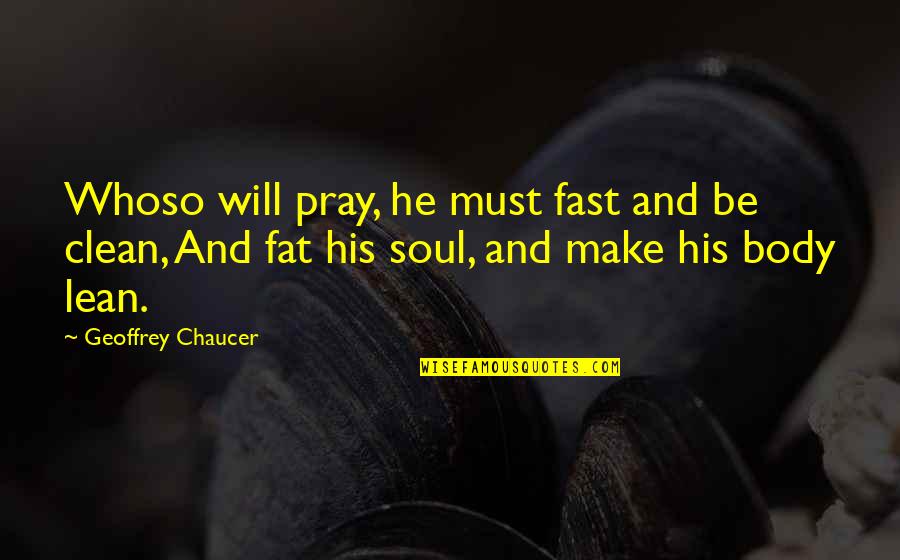Auckland Moving Company Quotes By Geoffrey Chaucer: Whoso will pray, he must fast and be