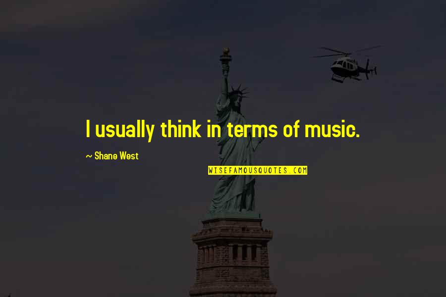 Auckland New Zealand Quotes By Shane West: I usually think in terms of music. Auckland New Zealand Quotes By Shane West: I usually think in terms of music.