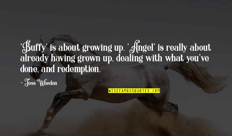 Aucksara Quotes By Joss Whedon: 'Buffy' is about growing up. 'Angel' is really Aucksara Quotes By Joss Whedon: 'Buffy' is about growing up. 'Angel' is really